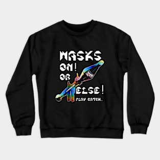 Mask On Or Else Play Catch, v. White Text Crewneck Sweatshirt